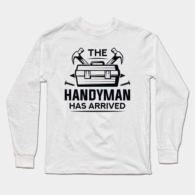 The Handyman Has Arrived Long Sleeve T-Shirt by Cherrific